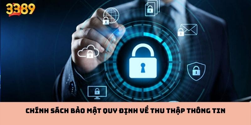 Chính sách bảo mật 3389 quy định về thu thập thông tin